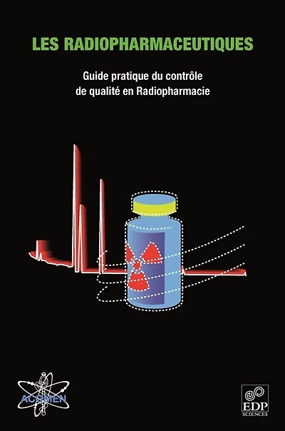 Les radiopharmaceutiques: guide pratique du contrôle de qualité en radiopharmacie