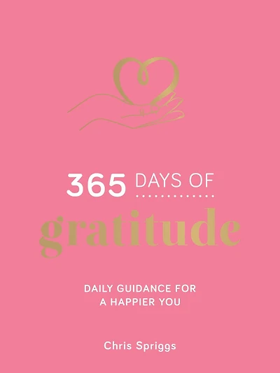 365 Days of Gratitude: Daily Guidance for a Happier You