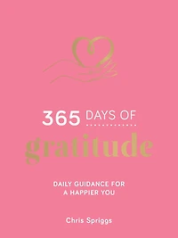 365 Days of Gratitude: Daily Guidance for a Happier You