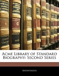 Acme Library Of Standard Biography: Second Series