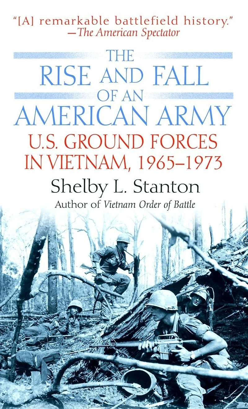 The Rise and Fall of an American Army: U.S. Ground Forces Vietnam, 1963-1973