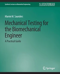 Mechanical Testing for the Biomechanics Engineer: A Practical Guide