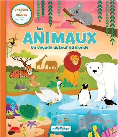 Les animaux : Un voyage autour du monde: Cherche et trouve pour tout-petits