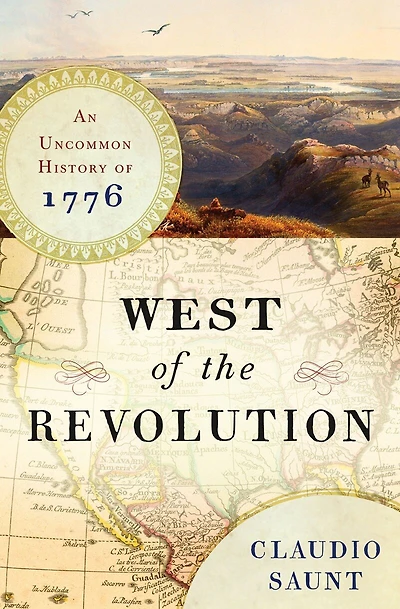 West Of the Revolution: An Uncommon History 1776