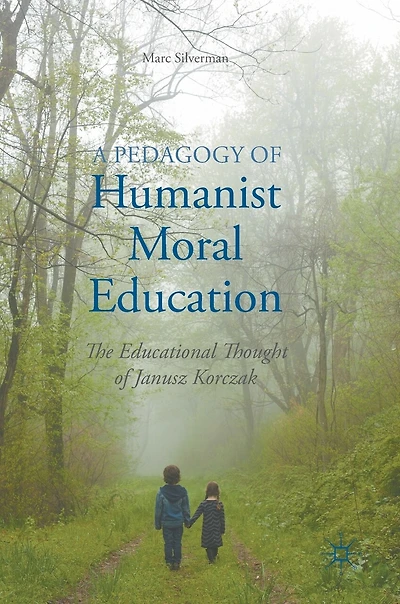 A Pedagogy Of Humanist Moral Education: The Educational Thought Janusz Korczak