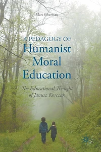 A Pedagogy Of Humanist Moral Education: The Educational Thought Janusz Korczak
