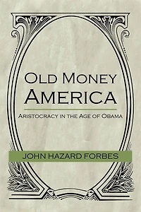 Old Money America: Aristocracy the Age of Obama