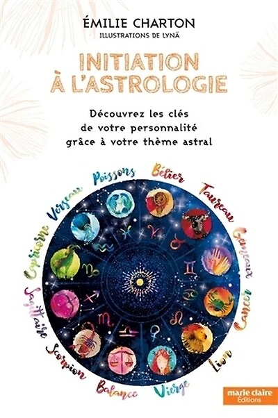 Initiation à l'astrologie : découvrez les clés de votre personnalité grâce thème astral: astral