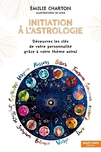 Initiation à l'astrologie : découvrez les clés de votre personnalité grâce thème astral: astral