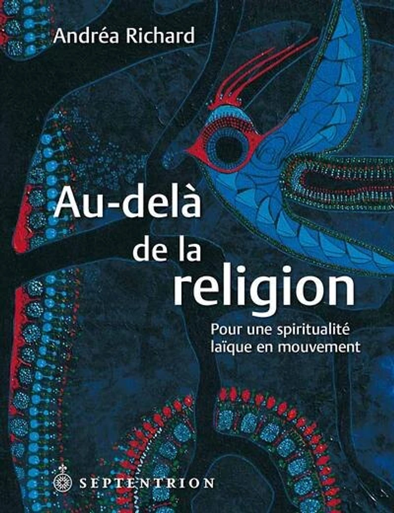 Au-delà de la religion: pour une spiritualité laïque en mouvement : essai