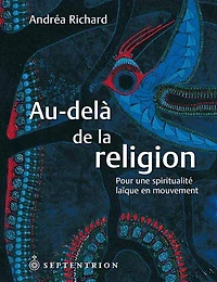 Au-delà de la religion: pour une spiritualité laïque en mouvement : essai