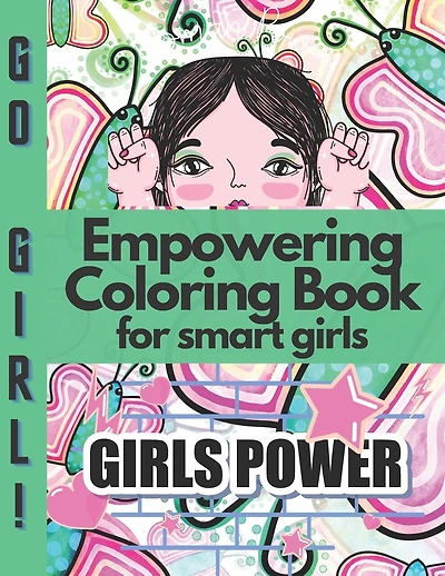 Empowering Coloring Book for smart girls: Positive, educational and fun a great gift for any girl