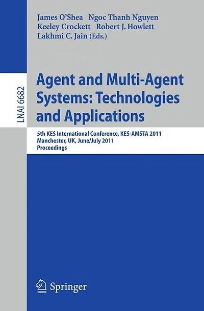 Agent and Multi-Agent Systems: Technologies and Applications: 5th KES International Conference, KES-AMSTA 2011, Manchester, UK, June 29 - July 1, 2011, Proceedings
