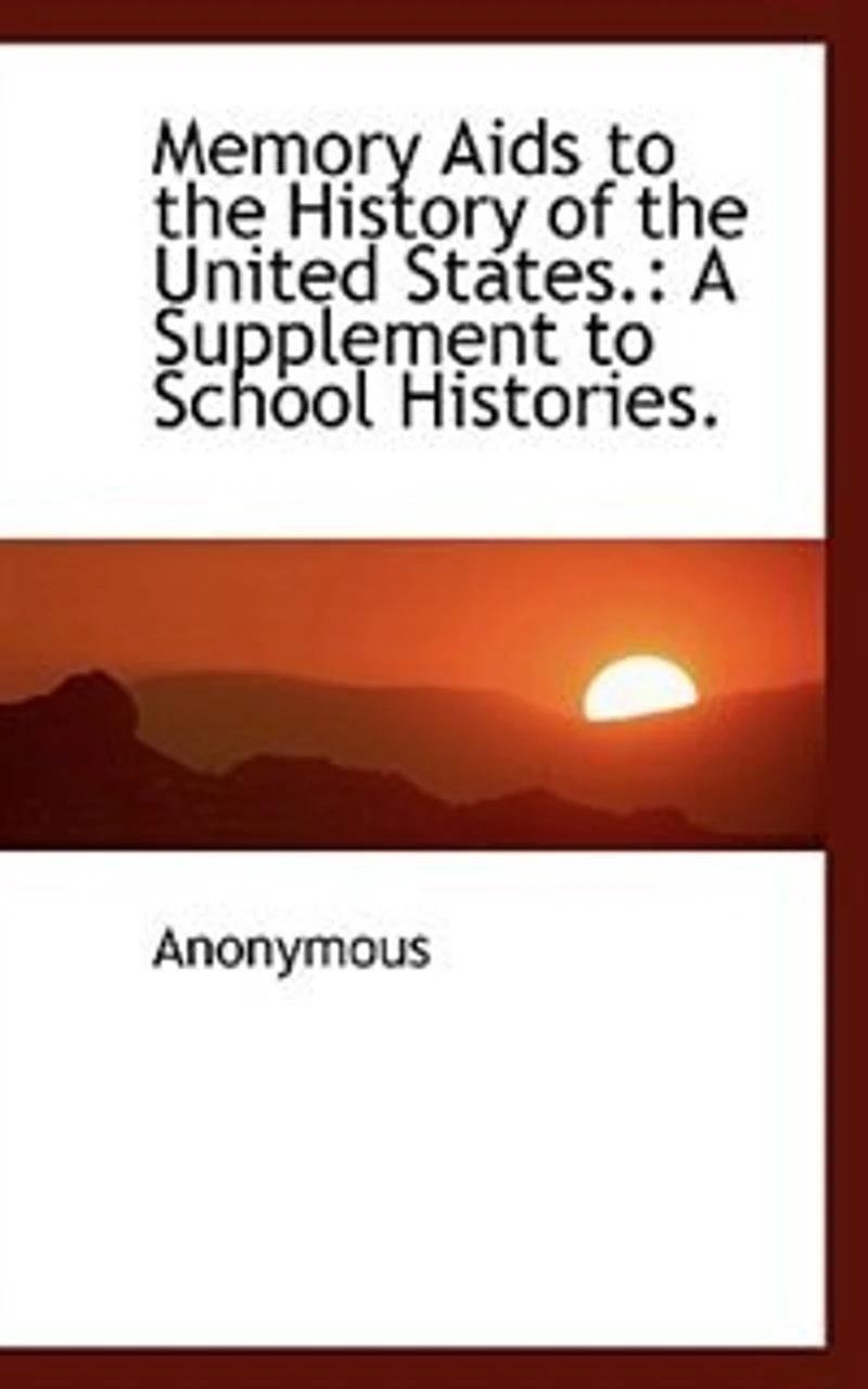 Memory Aids to the History of the United States.: A Supplement to School Histories.