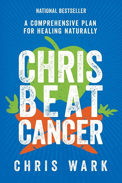 Chris Beat Cancer: A Comprehensive Plan For Healing Naturally
