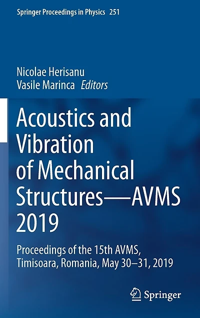 Acoustics And Vibration Of Mechanical Structures-avms 2019: Proceedings The 15th Avms, Timisoara, Romania, May 30-31, 2019