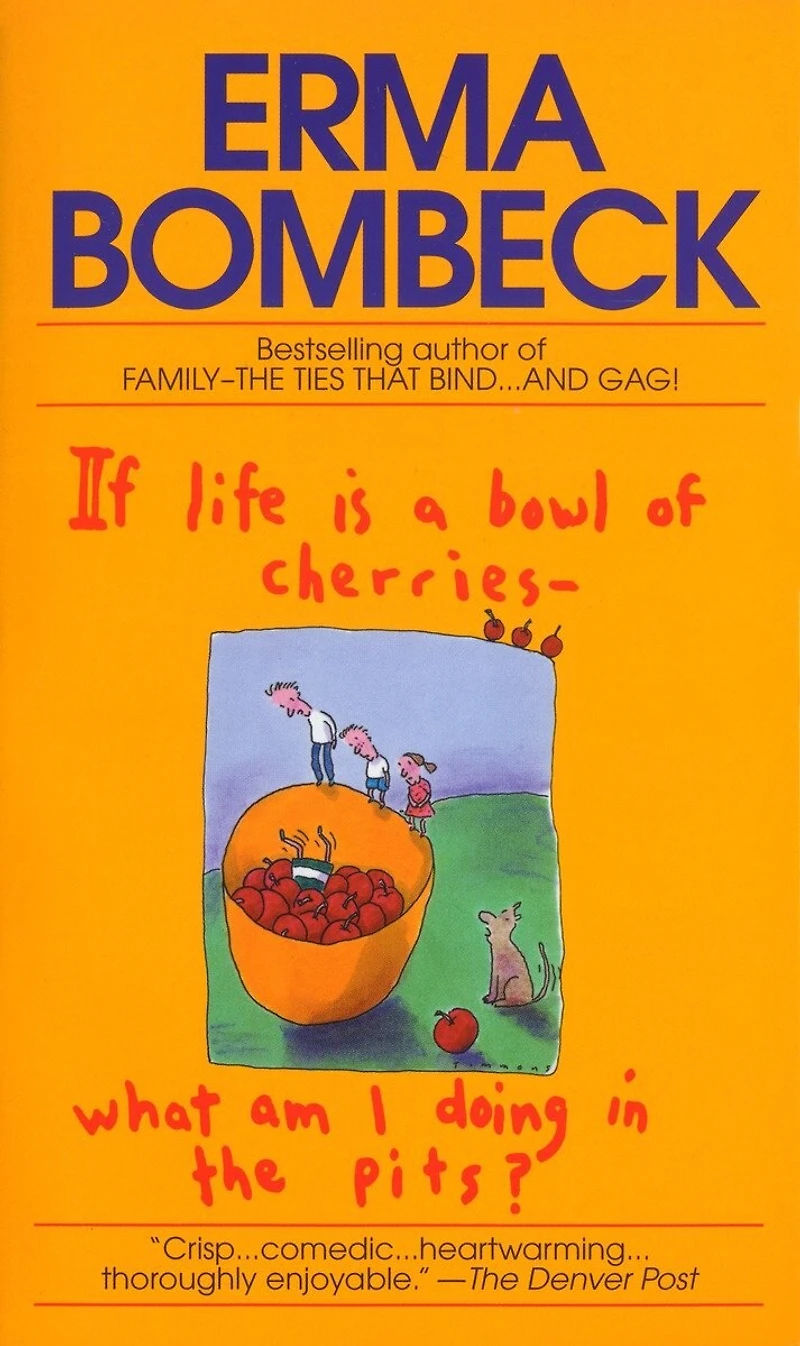 If Life Is a Bowl of Cherries What Am I Doing the Pits?: Bestselling author Family--The Ties That Bind...And Gag!