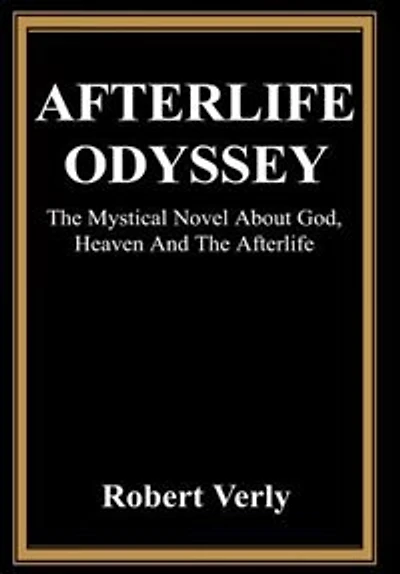 Afterlife Odyssey: The Mystical Novel About God, Heaven And