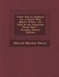 Uncle Tom England; Or: A Proof That Black's White : An Echo to the American Tom. - Primary Source Edition