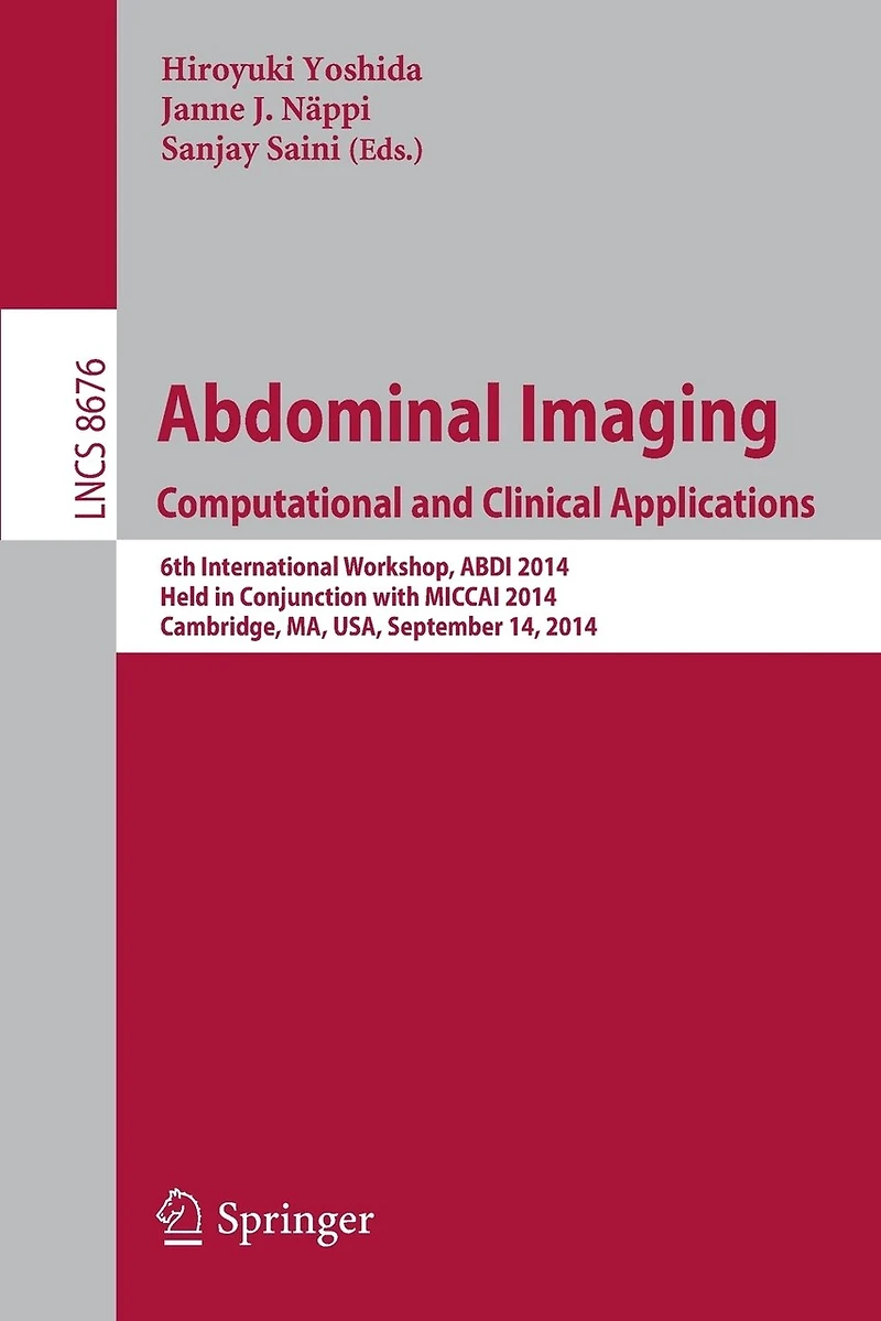 Abdominal Imaging. Computational and Clinical Applications: 6th International Workshop, ABDI 2014, Held Conjunction with MICCAI Cambridge, MA, USA, September 14, 2014.