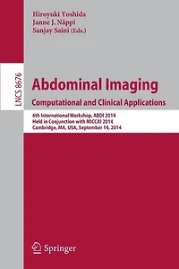 Abdominal Imaging. Computational and Clinical Applications: 6th International Workshop, ABDI 2014, Held Conjunction with MICCAI Cambridge, MA, USA, September 14, 2014.
