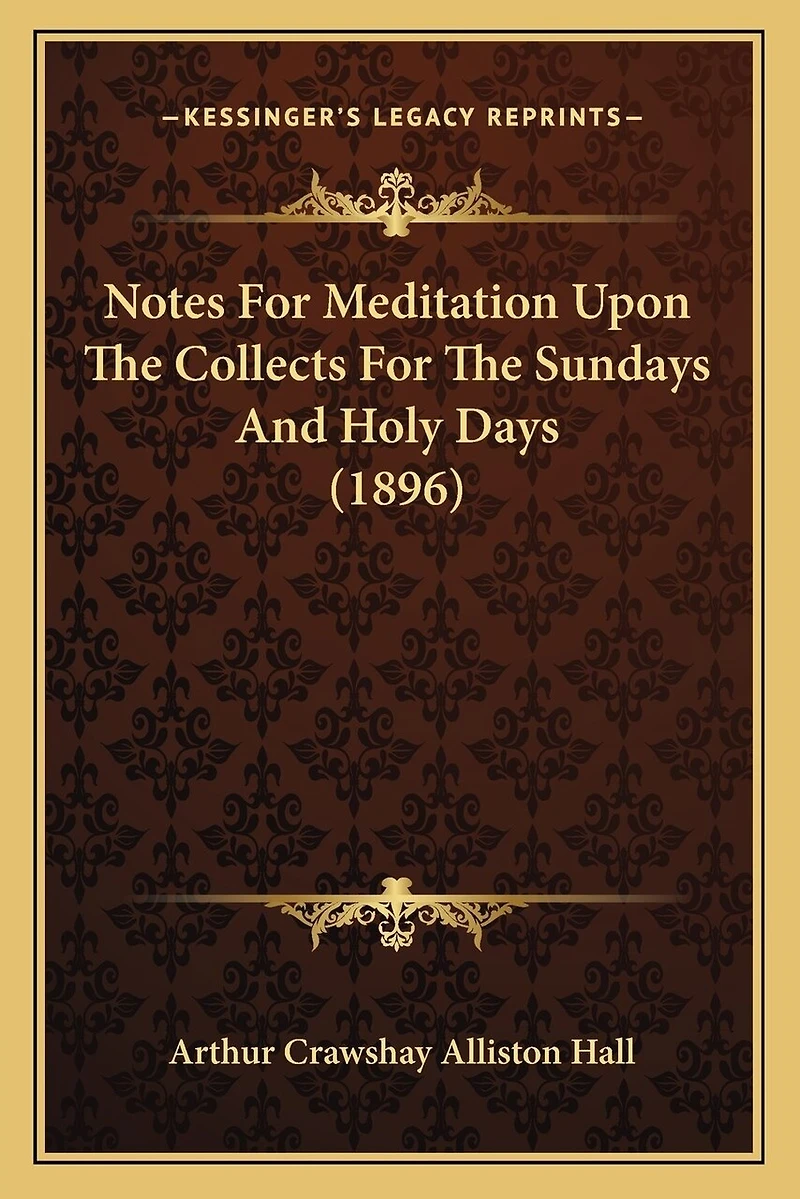 Notes For Meditation Upon The Collects For The Sundays And Holy Days (1896)