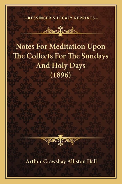 Notes For Meditation Upon The Collects For The Sundays And Holy Days (1896)