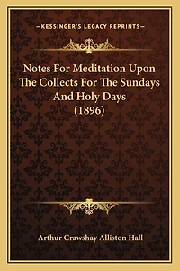 Notes For Meditation Upon The Collects For The Sundays And Holy Days (1896)
