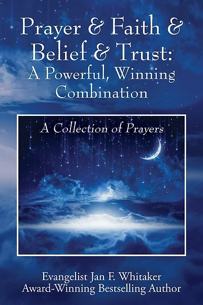 Prayer & Faith & Belief & Trust: A Powerful, Winning Combination: A Collection of Prayers