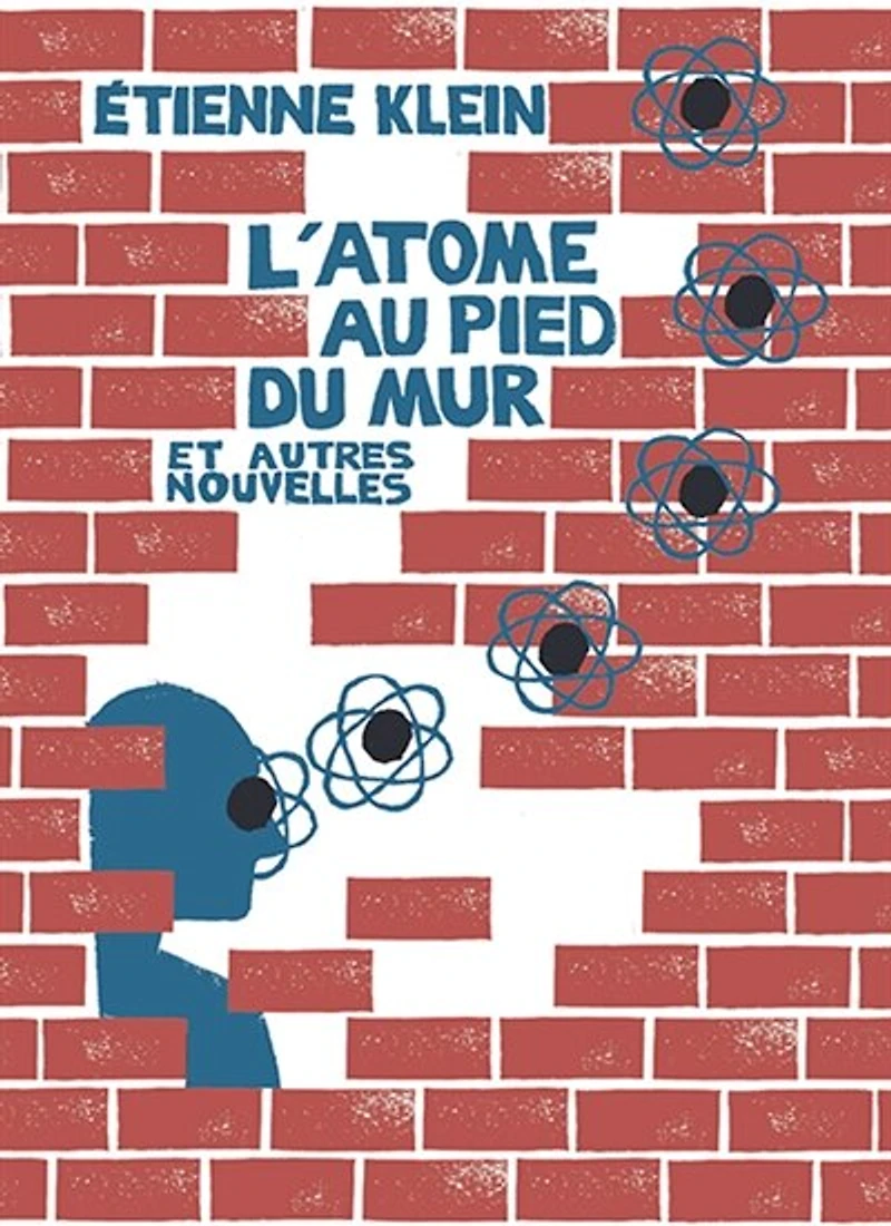 L' atome au pied du mur: et autres nouvelles