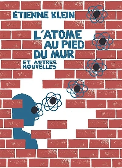 L' atome au pied du mur: et autres nouvelles