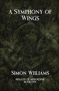 A Symphony of Wings: Heralds of Misfortune: Book I