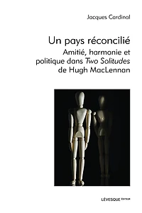 Un pays réconcilié: Amitié, harmonie et politique dans Two Solitudes de Hugh MacLennan