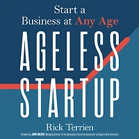 Ageless Startup: Start A Business At Any Age