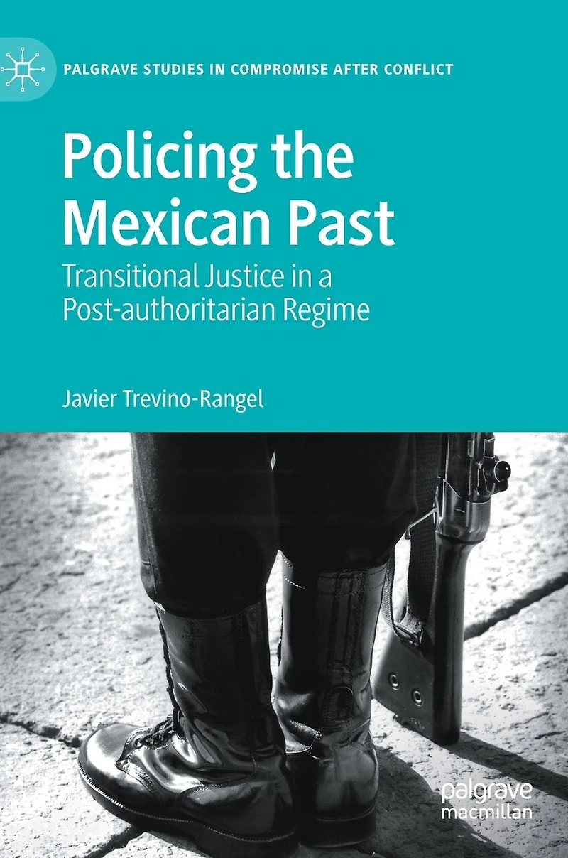 Policing the Mexican Past: Transitional Justice a Post-authoritarian Regime
