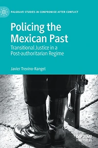 Policing the Mexican Past: Transitional Justice a Post-authoritarian Regime