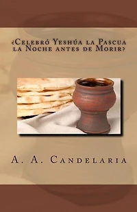 Celebro Yeshua la Pascua la Noche antes de Morir