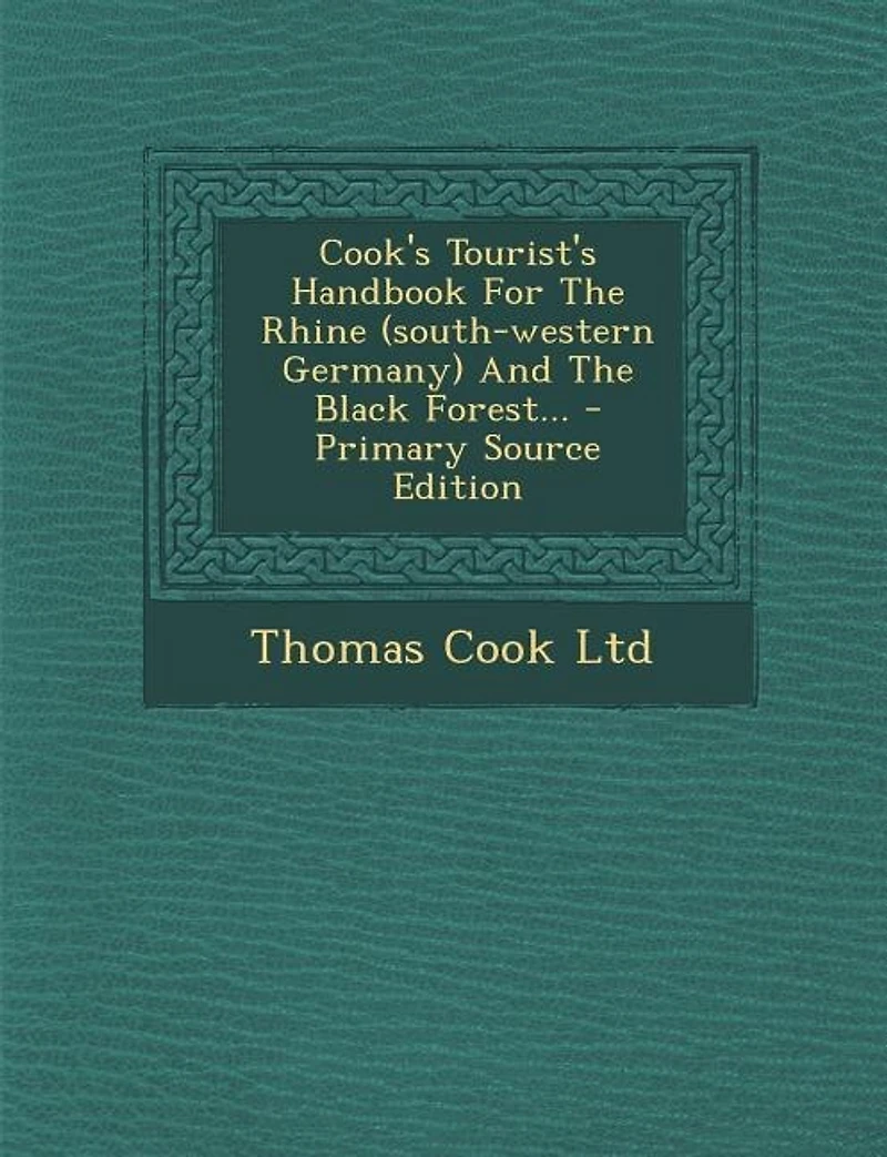 Cook's Tourist's Handbook For The Rhine (south-western Germany) And Black Forest