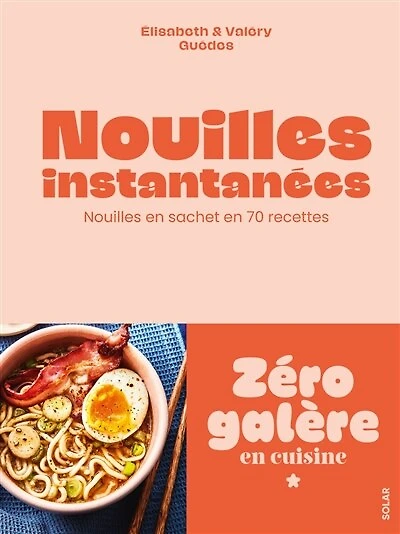 Nouilles instantanées: le pouvoir des nouilles en sachet en 70 recettes