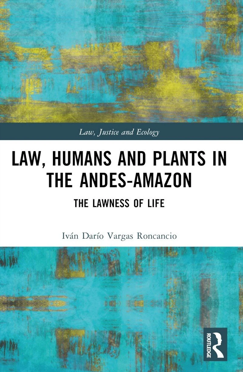 Law, Humans and Plants The Andes-Amazon: Lawness of Life