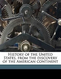 History Of The United States, From Discovery American Continent Volume Set 10 V. 3