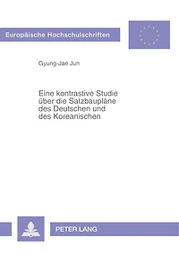 Eine Kontrastive Studie Ueber Die Satzbauplaene Des Deutschen Und Des Koreanischen