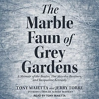 The Marble Faun of Grey Gardens: A Memoir Beales, Maysles Brothers, and Jacqueline Kennedy