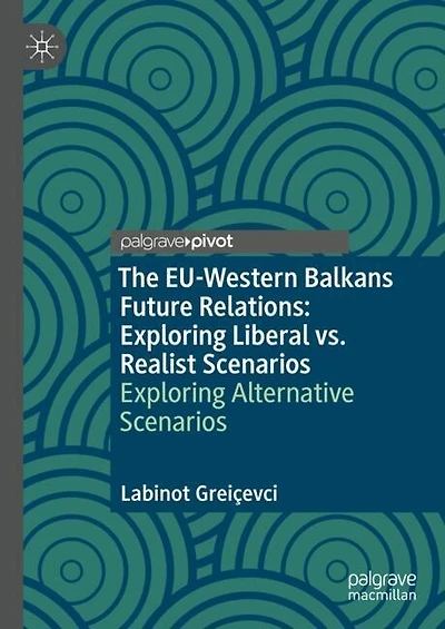 The EU-Western Balkans Future Relations: Exploring Liberal vs. Realist Scenarios