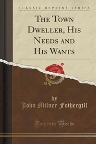 The Town Dweller, His Needs and Wants (Classic Reprint)