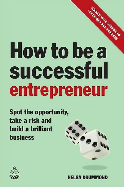 How to be a Successful Entrepreneur: Spot the Opportunity, Take a Risk and Build a Brilliant Business