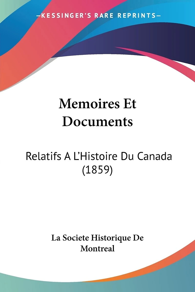 Memoires Et Documents: Relatifs A L'Histoire Du Canada (1859)