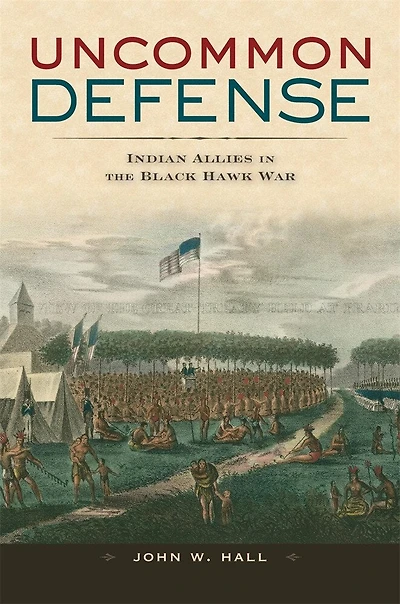 Uncommon Defense: Indian Allies the Black Hawk War