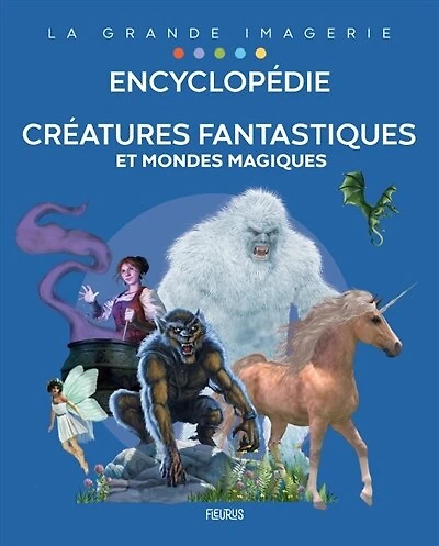 Créatures fantastiques et mondes magiques: encyclopédie