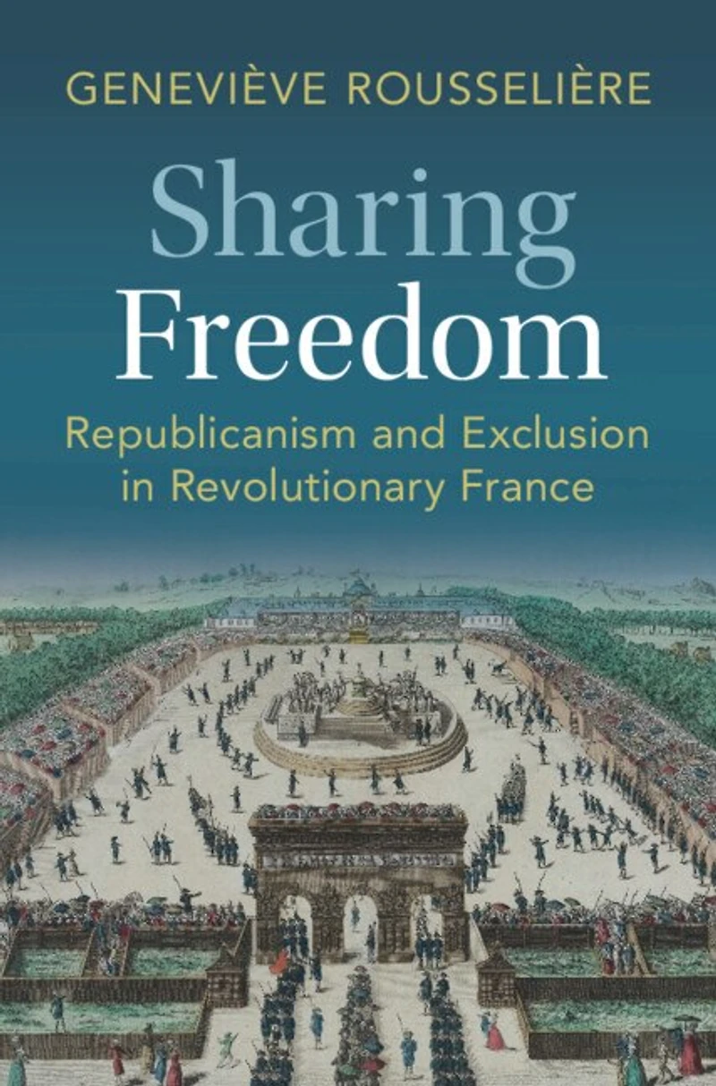 Sharing Freedom: Republicanism and Exclusion Revolutionary France